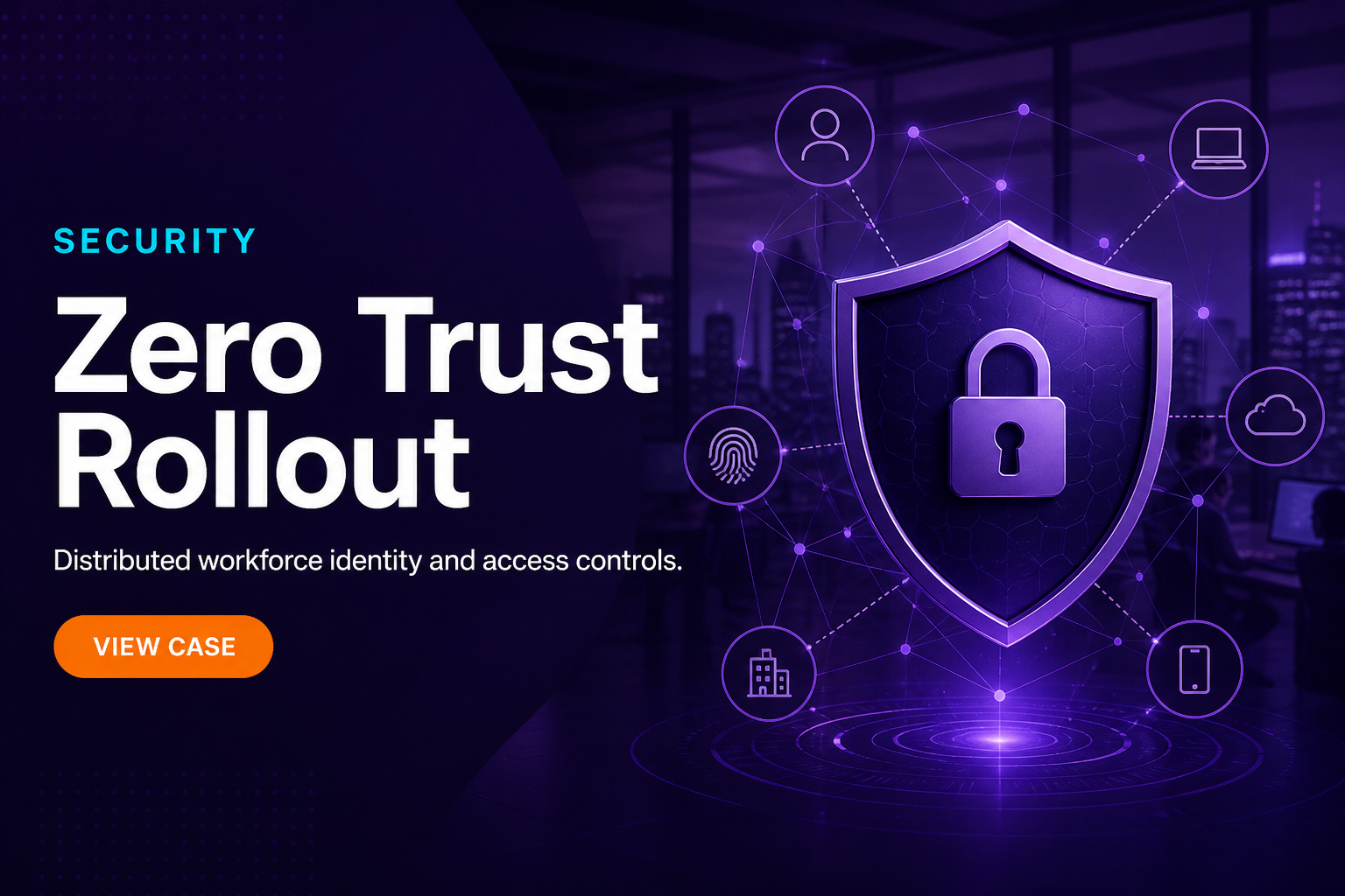 Zero Trust Rollout for Distributed Workforce